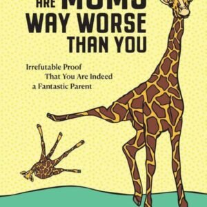 There Are Moms Way Worse Than You